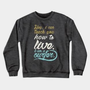 Hey, i can teach to live. I´m a surfer. Crewneck Sweatshirt